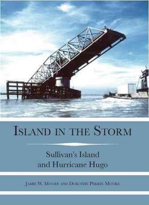 Island in the Storm:: Sullivan's Island and Hurricane Hugo by Jamie W. Moore (En