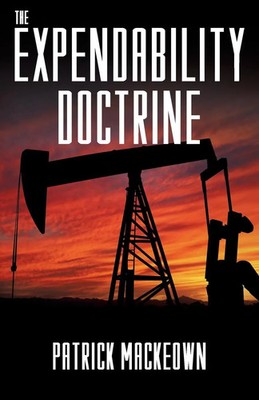 The Expendability Doctrine | An oil conspiracy thriller | Patrick Mackeown