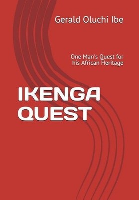 Ikenga Quest: One Man's Quest for His African Heritage by Gerald Oluchi Ibe (Eng
