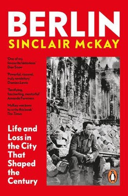 Berlin: Leben und Verlust in der Stadt, die das Jahrhundert prägte von Sinclair McKay Hard