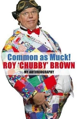 Common As Muck!: The Autobiography ..., Brown, Roy Chub