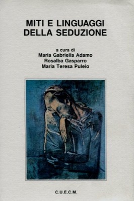 MITI E LINGUAGGI DELLA SEDUZIONE ADAMO-GASPARRO C.U.E.C.M.(A839)