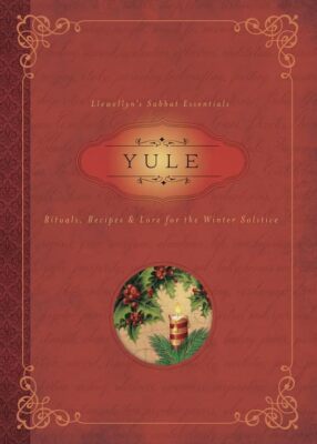 Yule: Rituals, Recipes and Lore for the Winter Solstice (Llewell