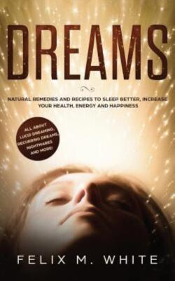 Dreams: How To Understand The Meanings And Messages Of Your Dreams  All Abo...