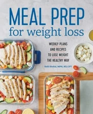 Meal Prep for Weight Loss : Weekly Plans and Recipes to Lose Weight the Healthy