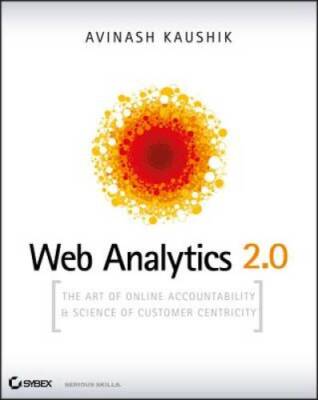Web Analytics 2.0: The Art of Online Accountability and Science of Custom - GOOD