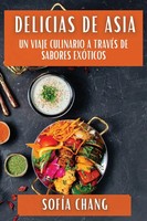 Delicias De Asia Un Viaje Culinario A TravéS De Sabores ExóTicos SofíA Chang