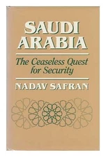 SAUDI ARABIA: THE CEASELESS QUEST FOR SECURITY By Nadav Safran - Hardcover Mint