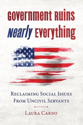 Government Ruins Nearly Everything: Reclaiming Social Issues from Uncivil Serva,