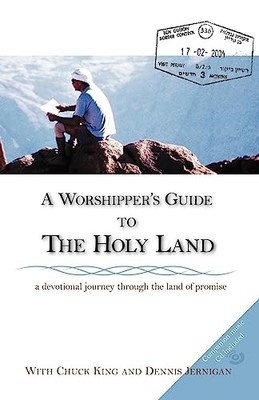 A Worshipper's Guide to the Holy Land - Jernigan, Dennis