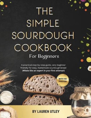 The Simple Sourdough Cookbook for Beginners: A practical step-by-step guide, ver