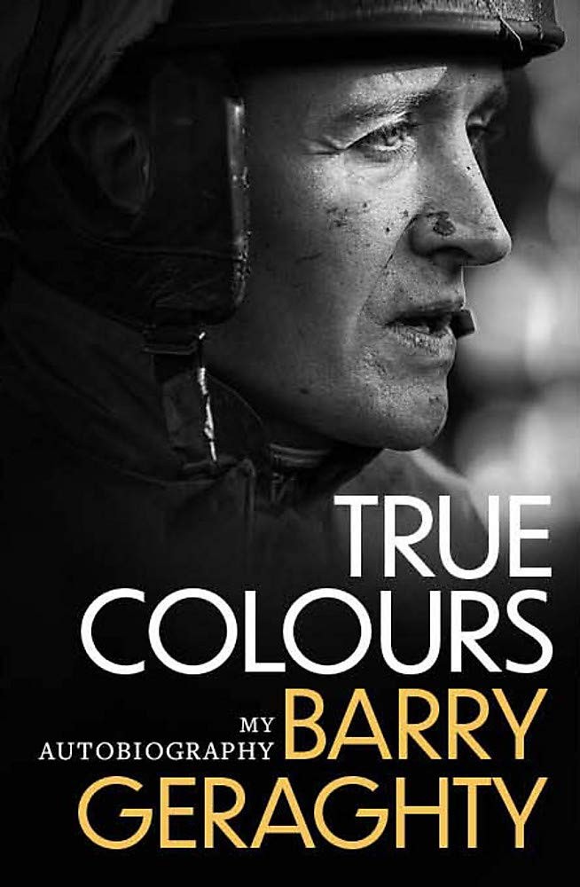 True Colours: My Autobiography [hardcover] Geraghty, Barry [Oct 23, 2020]