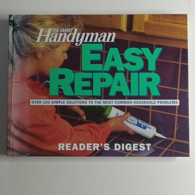 Easy Repair Over 100 Simple Solutions To The Most Common Household Problems