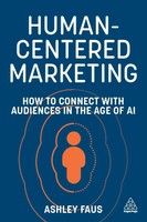 Human-Centered Marketing How To Connect With Audiences In The Age Of Ai Faus