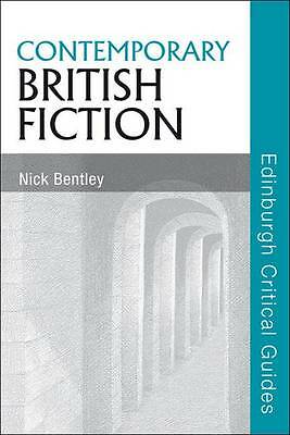Contemporary British Fiction (Edinburgh Critical Guides to Literature) by Bentl