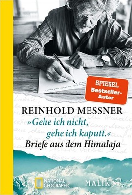 'Gehe ich nicht, gehe ich kaputt.' Briefe aus dem Himalaja, Reinhold Messner