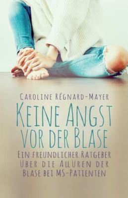 Keine Angst Vor Der Blase : Ein Freundlicher Ratgeber Über Die Allüren Der Bl...