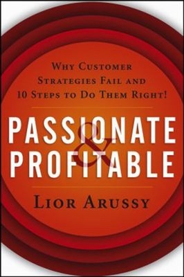 Passionate and Profitable : Why Customer Strategies Fail and Ten