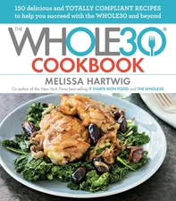 The Whole30 Cookbook: 150 Delicious and Totally Compliant Recipes to Help Yo...