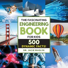 The Fascinating Engineering Book for Kids: 500 Dynamic Facts! (Fascinating F...