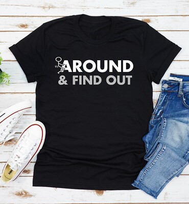 Fuck-Around And Find Out T-Shirt Funny Quote