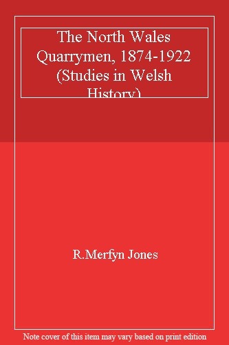The North Wales Quarrymen, 1874-1922 (Studies in Welsh History),