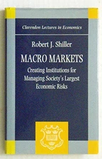 MACRO MARKETS: CREATING INSTITUTIONS FOR MANAGING By Robert Shiller - Hardcover