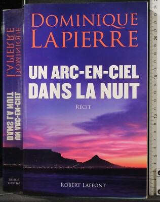 UN ARC EN CIEL DANS LA NUIT. DOMINIQUE LAPIERRE. ROBERT LAFFONT. 1ED.