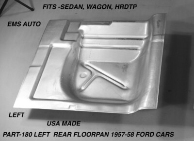 1957,1958 FORD CAR REAR FLOOR PAN LEFT #180. EMS AUTO, USA MADE