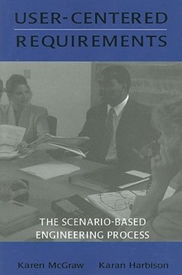 User-Centered Requirements: The Scenario-Based Engineering Process by McGraw