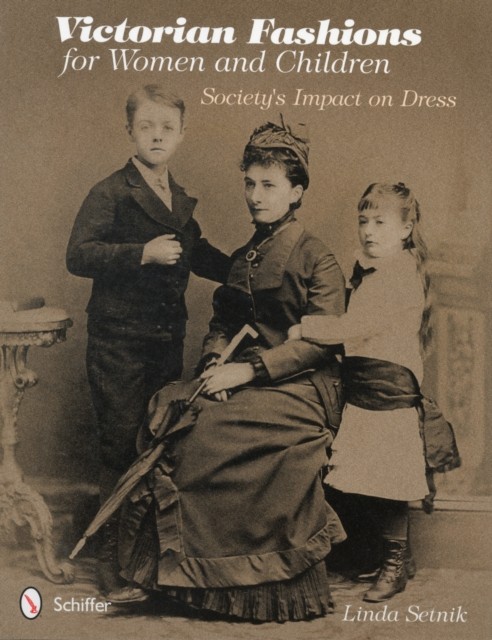 Victorian Fashions for Women and Children Societys by Linda Setnik PAPERBACK