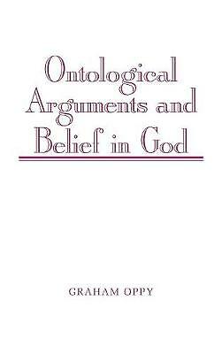 Ontological Arguments and Belief in God Oppy Hardback Cambridge University Press
