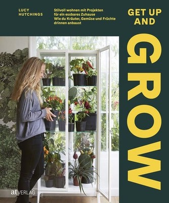 Get Up and Grow Stilvoll Wohnen mit Projekten für ein essbares Zuhause. Wie du K