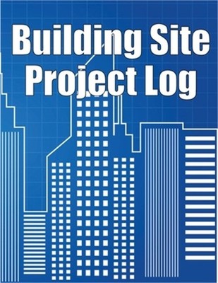Building Site Project Log: Construction Site Tracker to Record Workforce, Tasks,