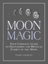 Diane Ahlquist Moon Magic (Paperback) Moon Magic, Spells, & Rituals Series