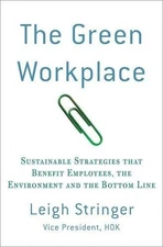 THE GREEN WORKPLACE: SUSTAINABLE STRATEGIES THAT BENEFIT By Leigh Stringer *VG+*