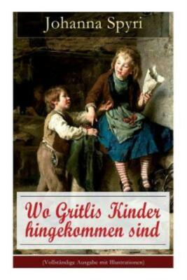 Wo Gritlis Kinder Hingekommen Sind: Illustrierte Kindergeschichte Des Autor...