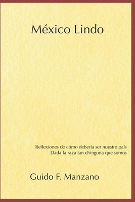 Mxico Lindo: Reflexiones de c?mo deber?a ser nuestro pa?s dada la raza tan ching