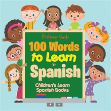 100 Words to Learn in Spanish Children's Learn Spanish Books Paperback or Softb