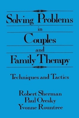 Solving Problems In Couples And Family Therapy: Techniques And Tactics by Rober