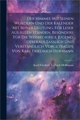 Der himmel mit seinen Wundern und der Kalender mit seiner Deutung, F�r Leser aus