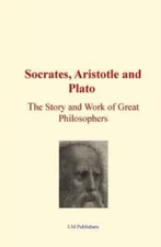 Socrates, Aristotle And Plato: The Story And Work Of Great Philosophers