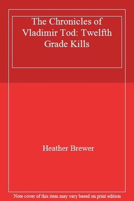 The Chronicles of Vladimir Tod: Twelfth Grade Kills,Heather Br ,