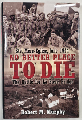 No Better Place to Die Ste-Mere Eglise Battle La Fiere Bridge Robert M. Murphy