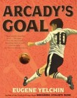 Arcady's Goal by Eugene Yelchin (Hardback, 2015)