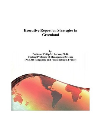 Executive Report on Strategies in Greenland, Parker, Philip M.