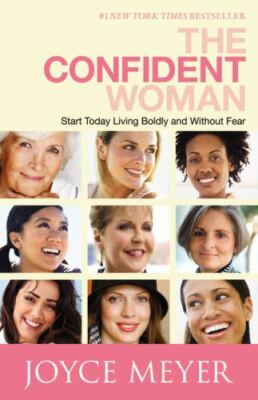 The Confident Woman: Start Today Living Boldly and Without Fear Joyce Meyer NEW