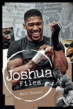 The Anthony Joshua Files: The Career of Britain's Heavyweight Hero, Bozeat=#