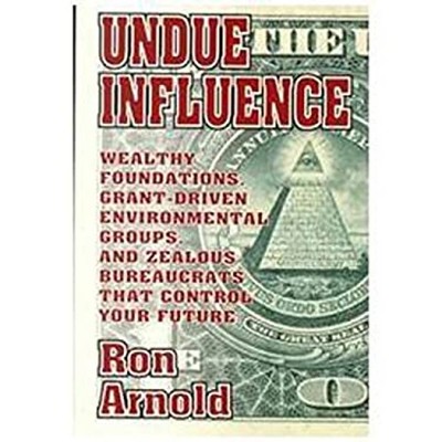 Undue Influence : Wealthy Foundations, Grant Driven Environmental