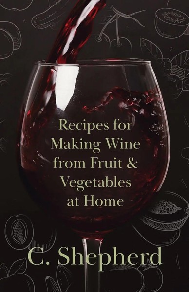 C. Shepherd | Recipes For Making Wine From Fruit And Vegetables At Home | Buch-image